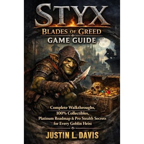 Styx: Blades of Greed Game Guide: Complete Walkthroughs, 100% Collectibles, Platinum Roadmap & Pro Stealth Secrets for Every Goblin Heist