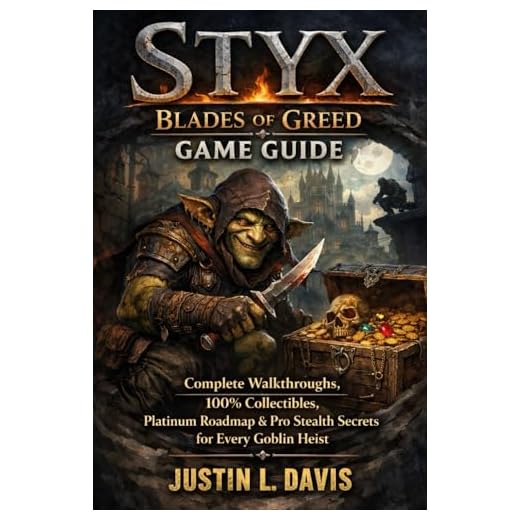 Styx: Blades of Greed Game Guide: Complete Walkthroughs, 100% Collectibles, Platinum Roadmap & Pro Stealth Secrets for Every Goblin Heist