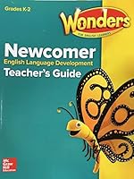 Wonders Newcomer English Language Development Grades K-2 - Teacher's Guide 0021314950 Book Cover