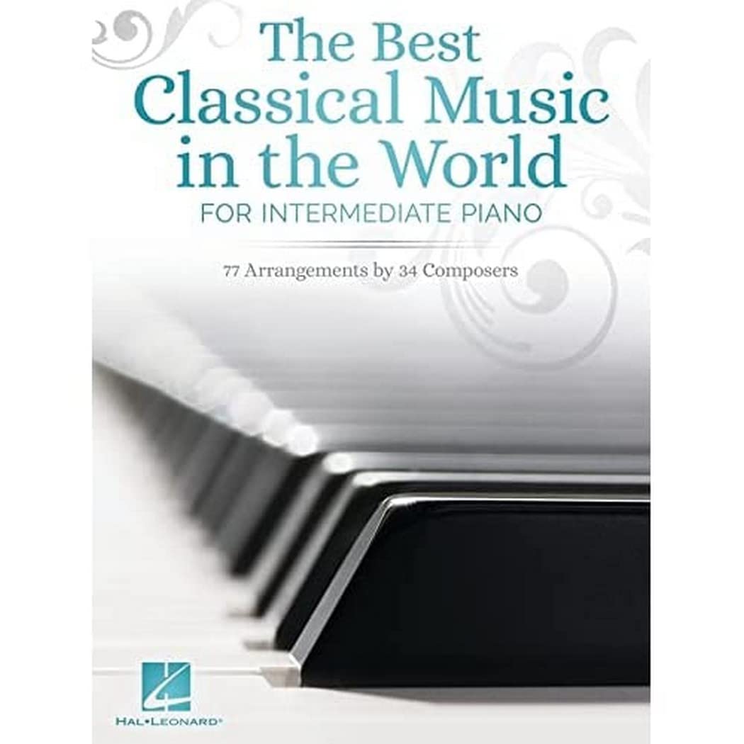 The Best Classical Music in the World for Intermediate Piano: 77 Arrangements by 34 Composers