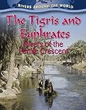 The Tigris and Euphrates: Rivers of the Fertile Crescent (Rivers Around the World (Paperback))