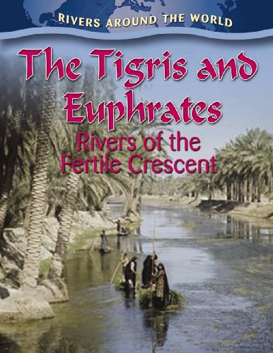 The Tigris and Euphrates: Rivers of the Fertile Crescent (Rivers Around the World)