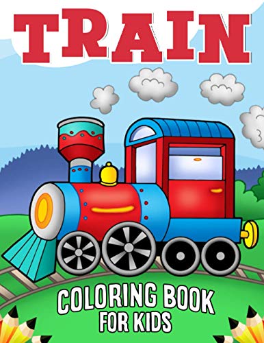 Train Coloring Book for Kids: Over 50 Fun Coloring and Activity Pages with Cute Trains and More! for Kids, Toddlers and Preschoolers