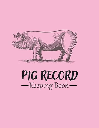 Pig Record Keeping Log Book: A Journal Designed for Pig Owners to Organize and Track Vital Swine Information | Manage &amp; Keep Track of Pig Profiles | Pig Farming Income and Expenses tracker | Farmers Observations Record Book