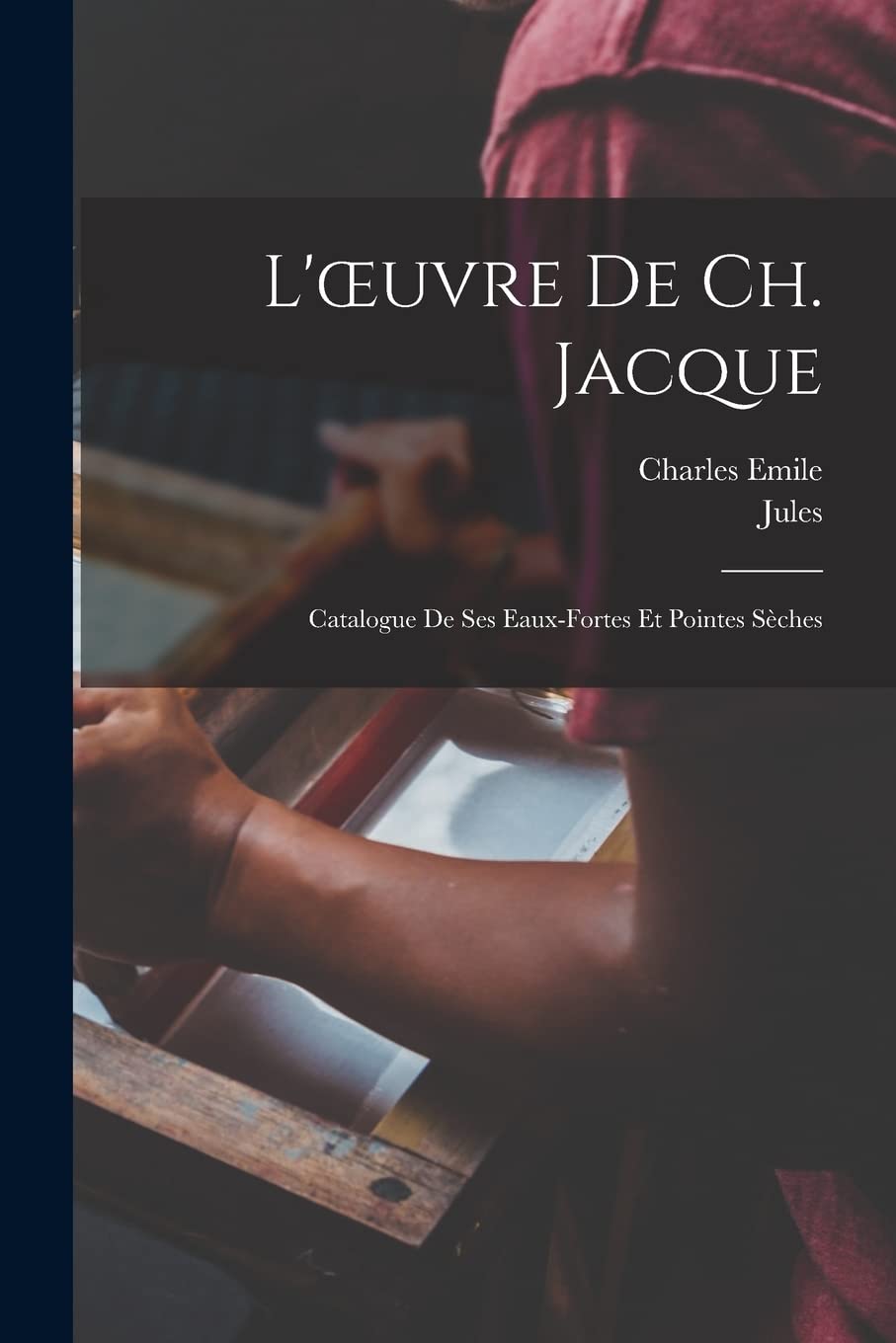 L'oeuvre de Ch. Jacque; catalogue de ses eaux-fortes et pointes sèches