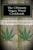 The Ultimate Vegan Weed Cookbook:: Marijuana Recipes for Vegans 1507803524 Book Cover