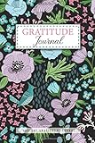 365 Day Gratitude Journal: Elegant Flower Cover | 1 Year / 52 Week of Mindful Thankfulness with Gratitude | Gratefulness Daily Practices to Write In ... Guide To Cultivate An Attitude Of Gratitude)