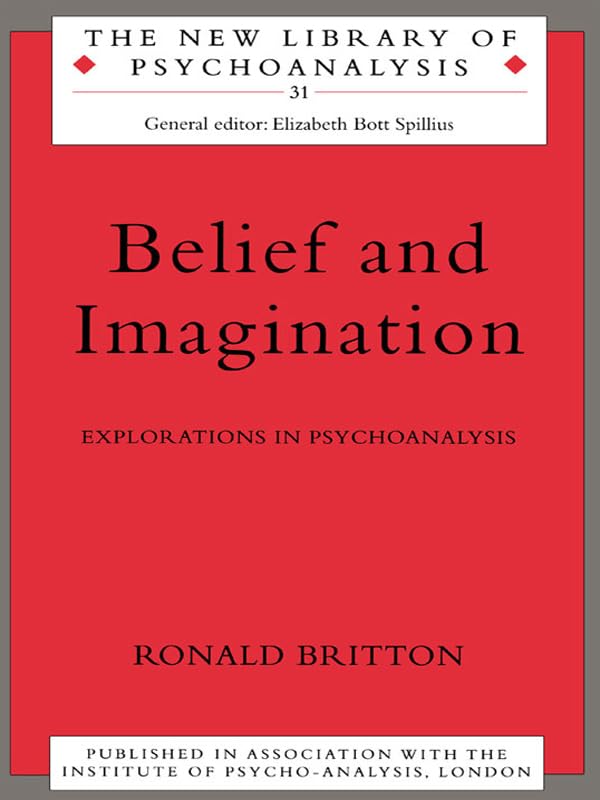 Belief and Imagination: Explorations in Psychoanalysis (The New Library of Psychoanalysis)