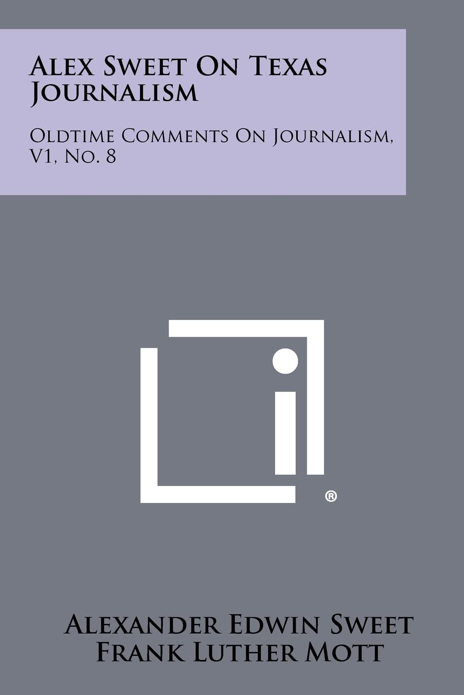 Alex Sweet on Texas Journalism: Oldtime Comments on Journalism, V1, No. 8