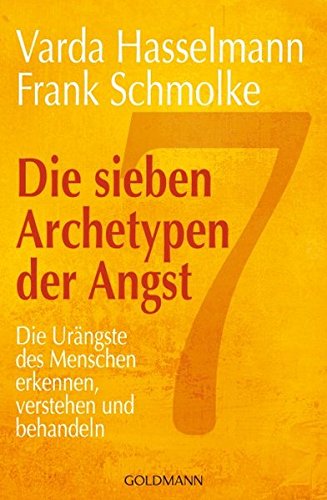Die sieben Archetypen der Angst: Die Urängste des Menschen erkennen, verstehen und behandeln Die sieben Archetypen der Angst: Die Urängste des Menschen erkennen, verstehen und behandeln