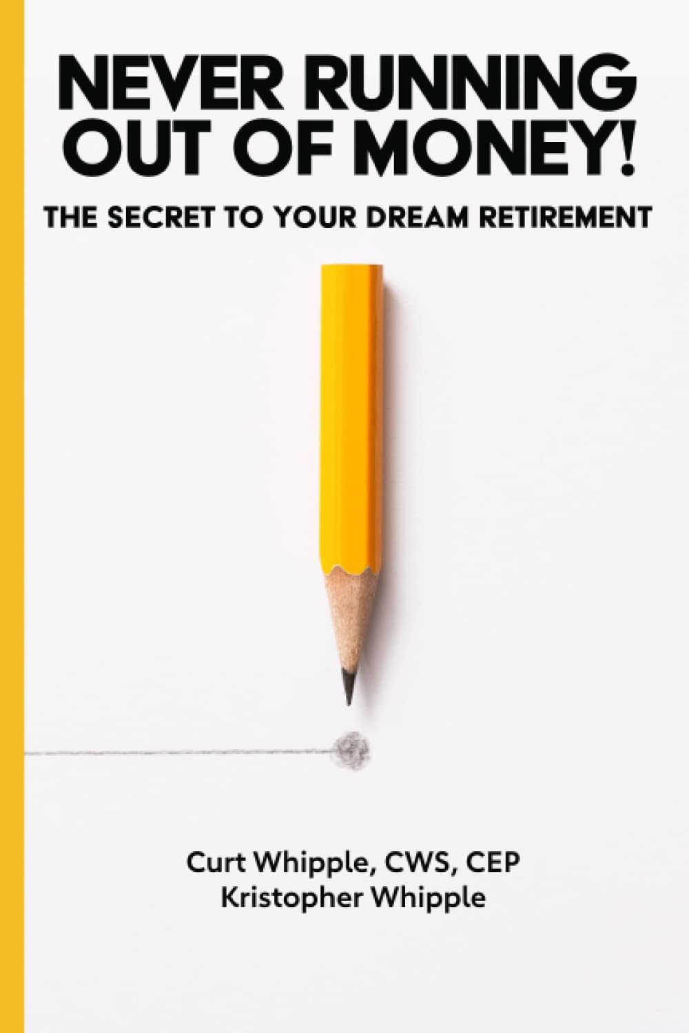 Never Running Out of Money!: The Secret to Your Dream Retirement