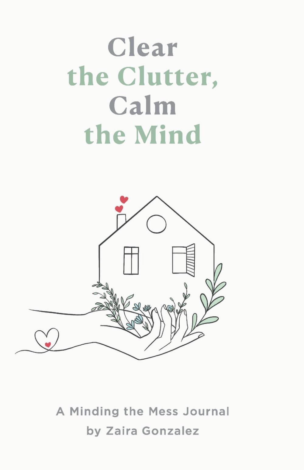 Clear the Clutter, Calm the Mind:: A Minding the Mess Journal