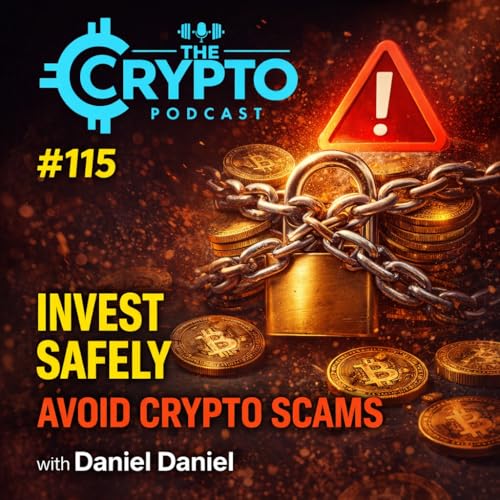 #115 How to Invest Safely and avoid the New Crypto Scams with Daniel Daniel