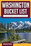 Washington Bucket List Adventure Guide & Journal: Explore 50 Natural Wonders You Must See & Log Your Experience!