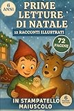 Prime Letture di Natale: 12 Racconti Magici in Stampatello Maiuscolo per Bambini di 6 Anni che Iniziano a Leggere da Soli