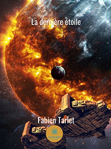 La dernière étoile: Un roman de science-fiction (LE LYS BLEU) La dernière étoile: Un roman de science-fiction (LE LYS BLEU)