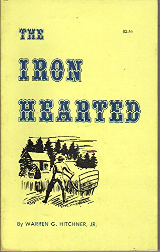 The Iron Hearted: A Christian story about three families prominent in the settlement and the development of Southern New Jersey, covering a period of 300 years, 1675-1975