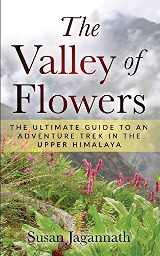 The Valley of Flowers: The Ultimate Guide to an Adventure Trek in the Upper Himalaya