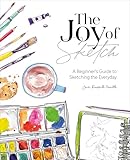 The Joy of Sketch: A Beginner's Guide to Sketching the Everyday