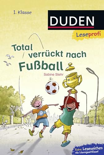 Duden Leseprofi – Total verrückt nach Fußball, 1. Klasse: Kinderbuch für Erstleser ab 6 Jahren (Lesen lernen 1. Klasse, Band 4) Duden Leseprofi – Total verrückt nach Fußball, 1. Klasse: Kinderbuch für Erstleser ab 6 Jahren (Lesen lernen 1. Klasse, Band 4)