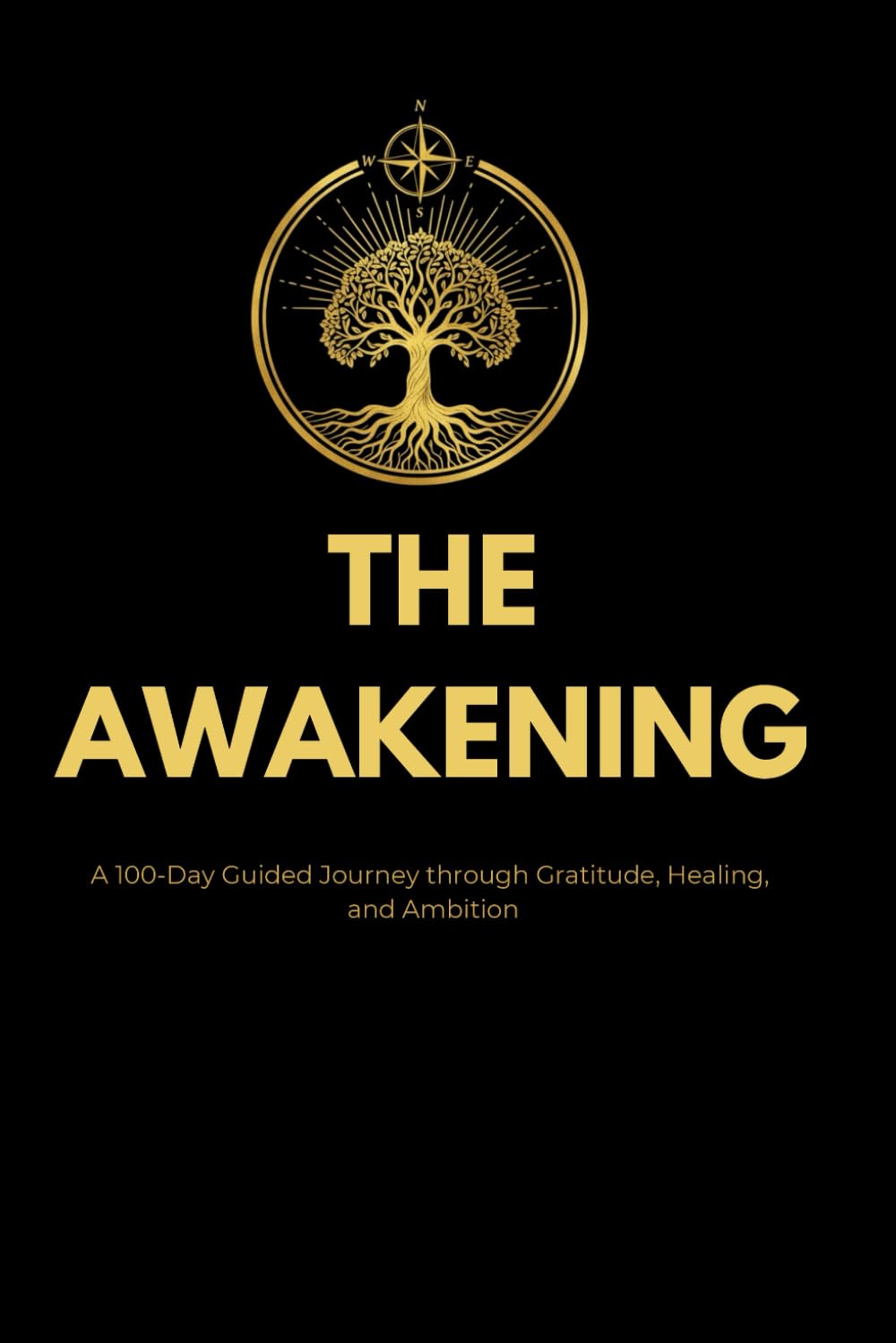 THE AWAKENING: A 100-Day Guided Journey through Gratitude, Healing, and Ambition