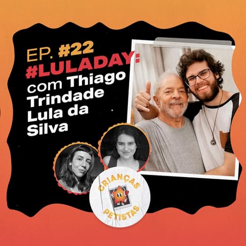 Page de couverture de Episódio #22 - #LulaDay: com Thiago Trindade Lula da Silva