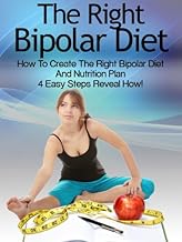 Bipolar Diet: How To Create The Right Bipolar Diet & Nutrition Plan- 4 Easy Steps Reveal How! (Bipolar Survival Guide Book 1)