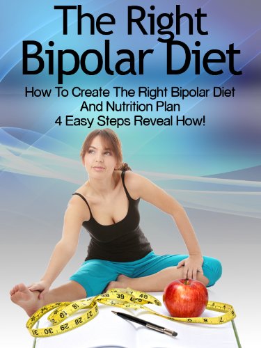 Bipolar Diet: How To Create The Right Bipolar Diet & Nutrition Plan- 4 Easy Steps Reveal How! (Bipolar Survival Guide Book 1)
