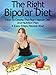 Bipolar Diet: How To Create The Right Bipolar Diet & Nutrition Plan- 4 Easy Steps Reveal How! (Bipolar Survival Guide Book 1)