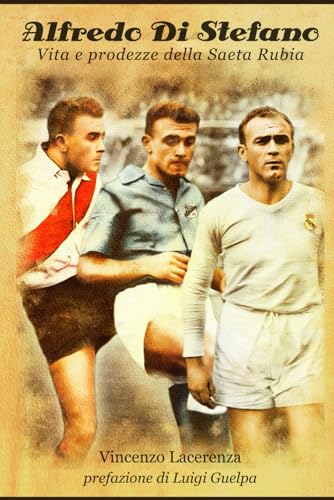 ALFREDO DI STEFANO. Vita e prodezze della Saeta Rubia (Italian Ed...