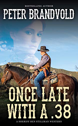 Once Late With a .38: A Western Adventure Series (Sheriff Ben Stillman Book 4)
