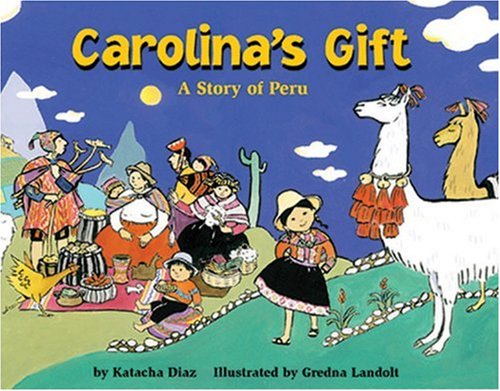 Carolina's Gift: A Story of Peru - a Make Friends Around the World Storybook Carolina's Gift: A Story of Peru - a Make Friends Around the World Storybook