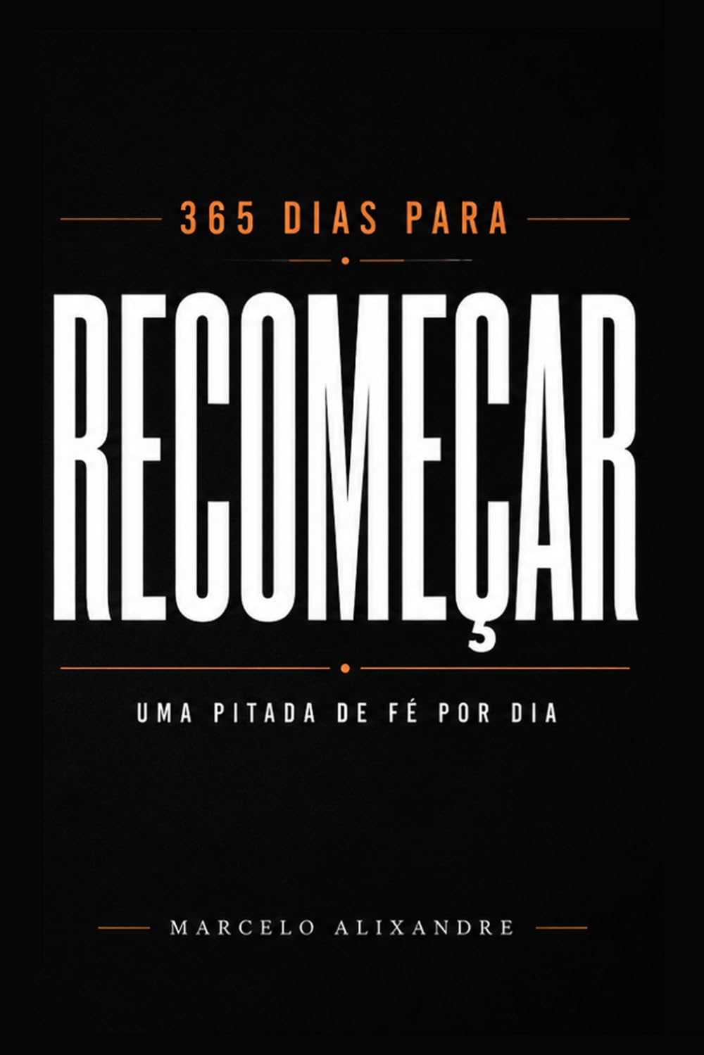 365 Dias para Recomeçar: Uma Pitada de Fé por Dia: Reflexões Cristãs para Renovar a Esperança e Fortalecer sua Fé