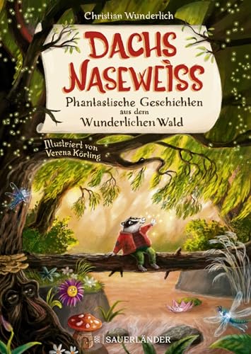 Dachs Naseweiß Phantastische Geschichten aus dem Wunderlichen Wald: ein besonderes Kinderbuch über Freundschaft │ Liebevolle Vorlesegeschichten für ... 5 Jahre (Dachs Naseweiß-Kollektion, Band 1)