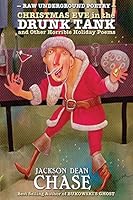 Christmas Eve in the Drunk Tank: and Other Horrible Holiday Poems 1519733828 Book Cover