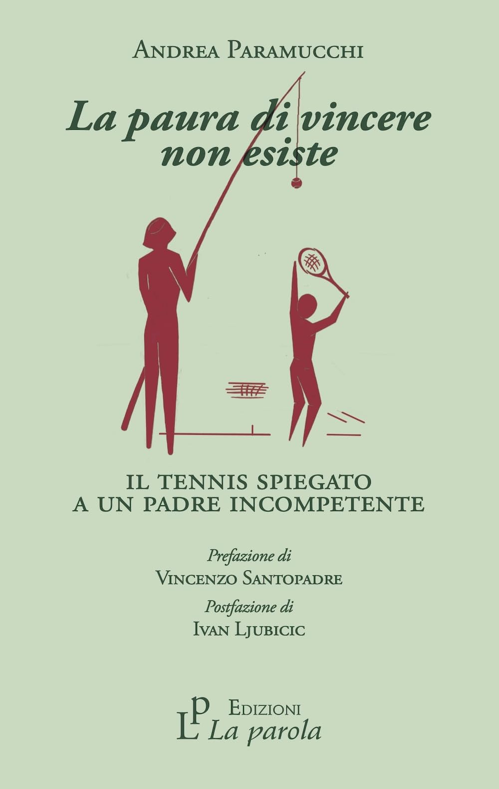 La Paura Di Vincere Non Esiste. Il Tennis Spiegato A Un Padre Incompetente - 4