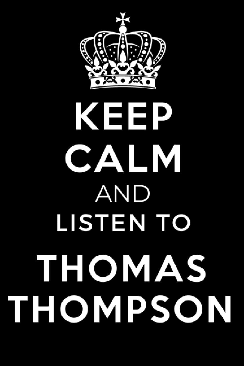 Keep Calm and Listen To Thomas Thompson: Lined Journal Notebook Birthday Gift for Thomas Thompson Lovers: (Composition Book Journal) (6x 9 inches)