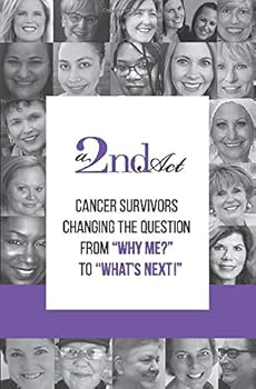 Paperback A 2nd Act: Cancer Survivors Changing the Question from "Why me?" to "What's next!" Book