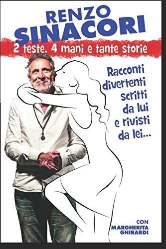 2 Teste 4 Mani e Tante storie...: Racconti divertenti scritti da Lui e Rivisti da Lei !