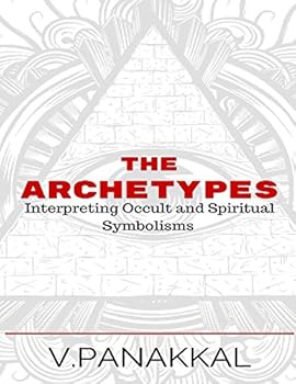 Paperback The Archetypes: Interpreting Spiritual and Occult Symbolisms (The Archetypal Series) Book