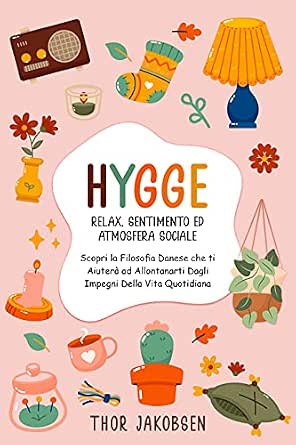 Hygge: Relax, Sentimento ed Atmosfera Sociale. Scopri la Filosofia Danese che ti Aiuterà ad Allontanarti Dagli Impegni Della Vita Quotidiana