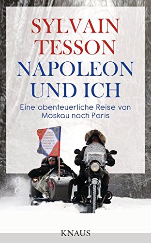 Napoleon und ich: Eine abenteuerliche Reise von Moskau nach Paris Napoleon und ich: Eine abenteuerliche Reise von Moskau nach Paris