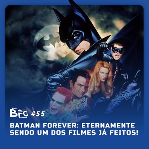 BFG #55 - Batman Forever: Eternamente Sendo um dos Filmes já Feitos