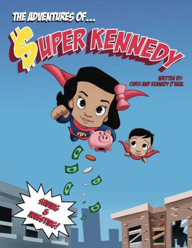 The Adventures Of Super Kennedy: Saving and Investing The Adventures Of Super Kennedy: Saving and Investing