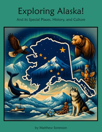Exploring Alaska: A Fun and Educational Guide to the Last Frontier: Discover Alaska's History, Geography, and Native American Culture – United States Social Studies Book for Kids (Exploring the USA)