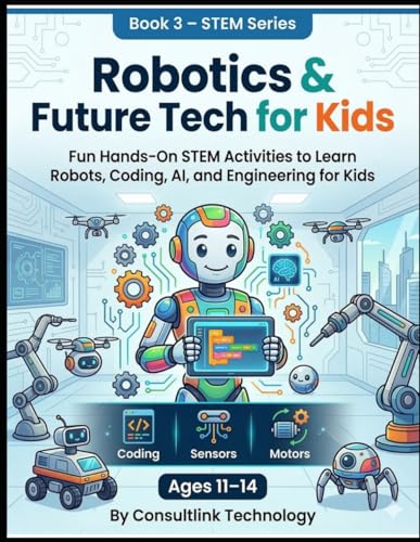 Robotics and Future Tech for Kids: Fun Hands-On STEM Activities t...
