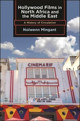 Hollywood Films in North Africa and the Middle East: A History of Circulation (SUNY series, Horizons of Cinema)