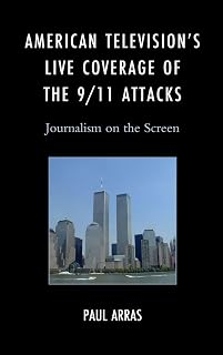American Television’s Live Coverage of the 9/11 Attacks: Journalism on the Screen