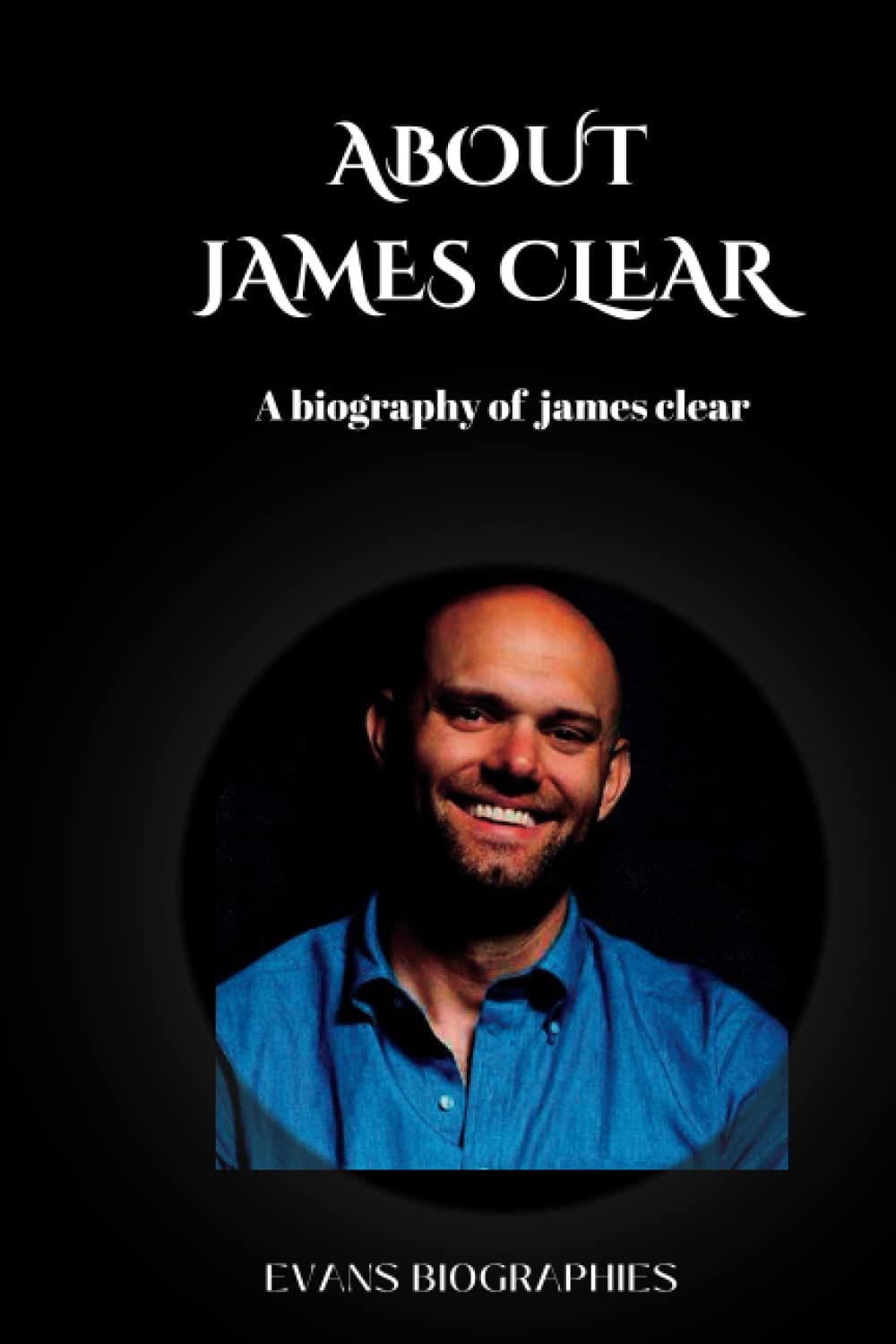 ABOUT JAMES CLEAR: A biography of James clear