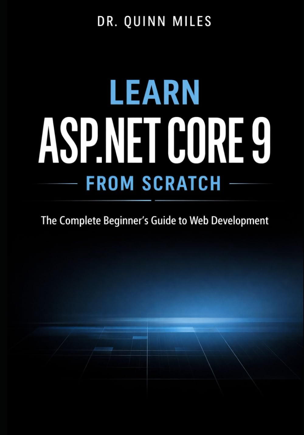 Learn ASP.NET Core 9 from Scratch: The Complete Beginner’s Guide to Web Development